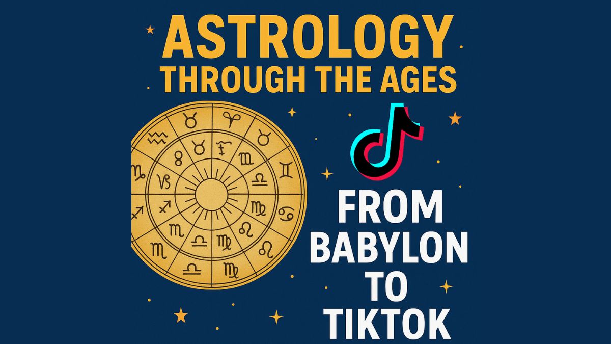 Astrology Through the Ages: From Babylon to TikTok