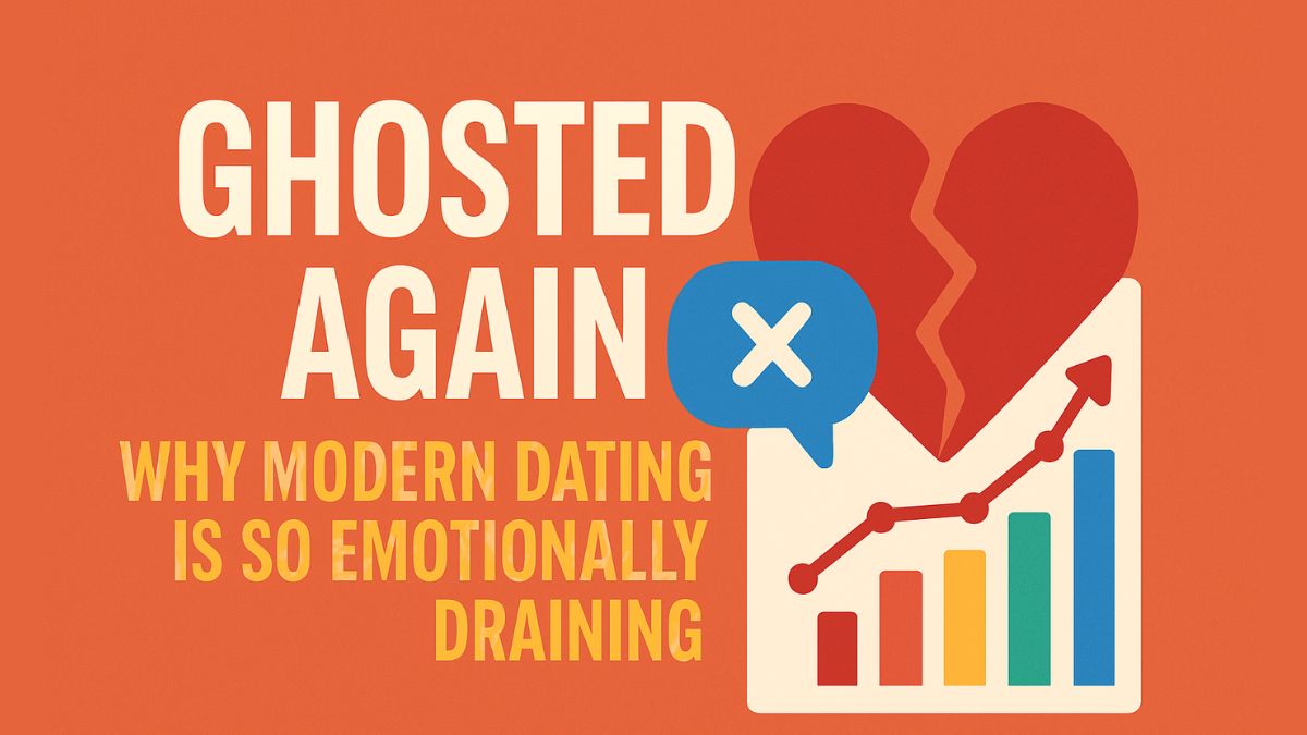 Ghosted Again: Why Modern Dating Is So Emotionally Draining